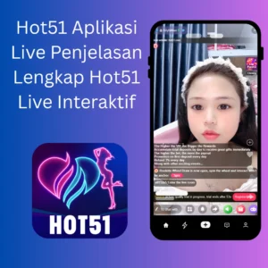 Read more about the article Hot51 Aplikasi Live Penjelasan Lengkap Hot51 Live Interaktif